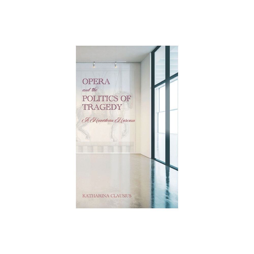 Boydell & Brewer Ltd Opera and the Politics of Tragedy (inbunden, eng)