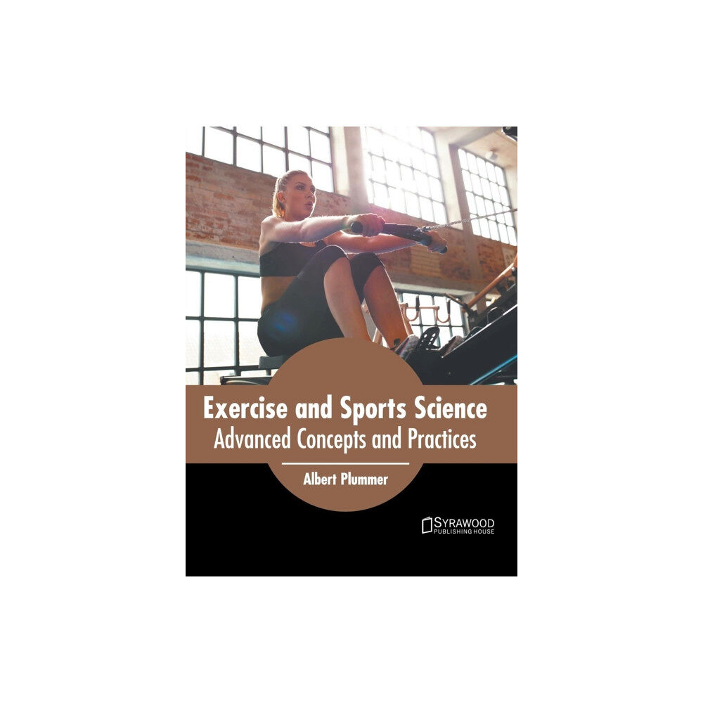 Syrawood Publishing House Exercise and Sports Science: Advanced Concepts and Practices (inbunden, eng)