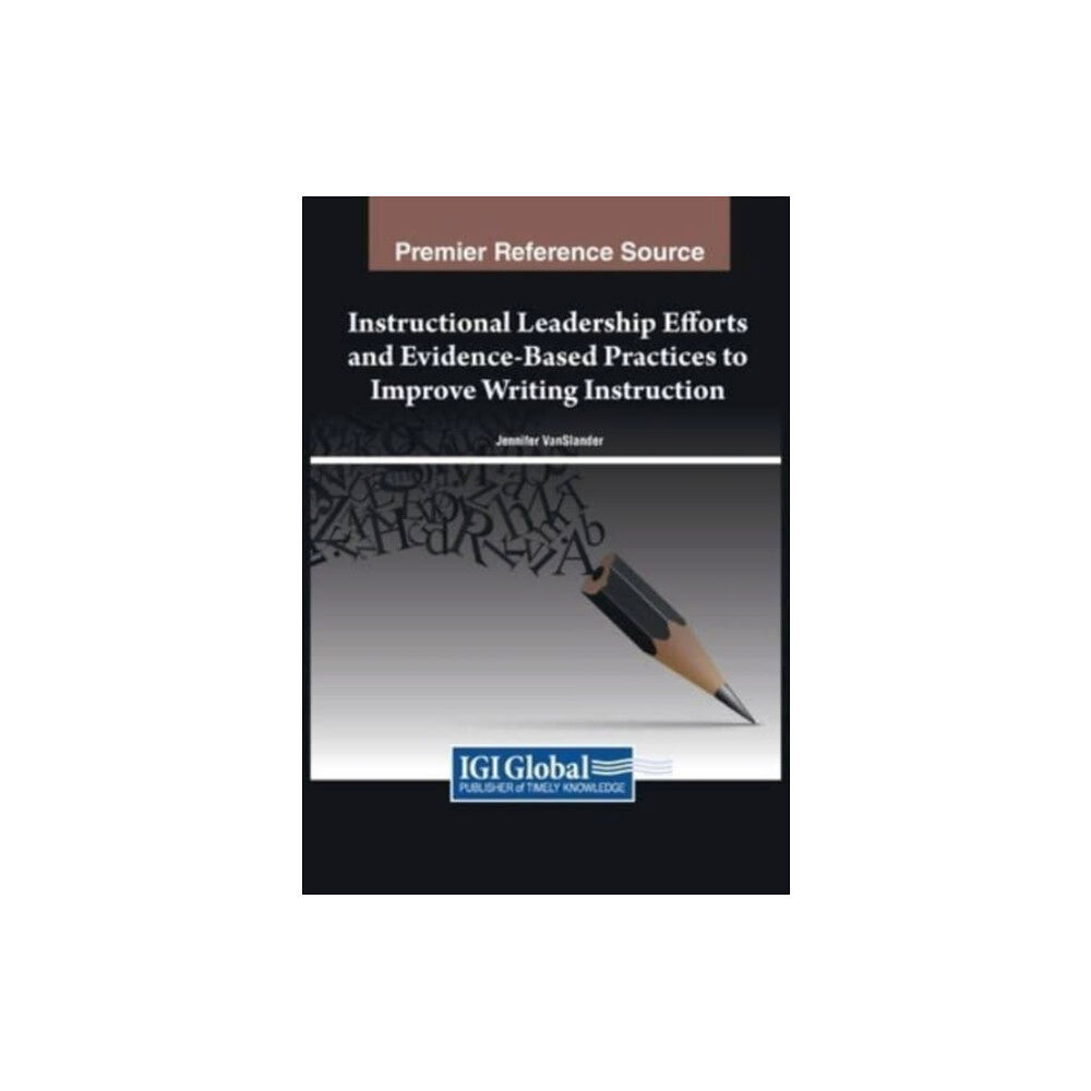 IGI Global Instructional Leadership Efforts and Evidence-Based Practices to Improve Writing Instruction (häftad, eng)