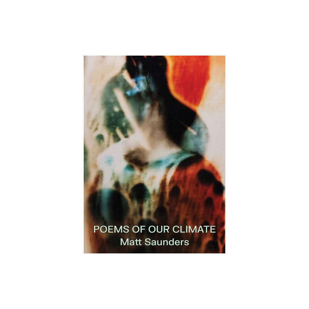 Dancing Foxes Press Matt Saunders: Poems of our Climate (inbunden, eng)