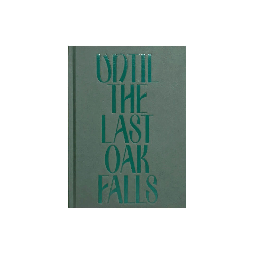 Alucinari Press Until the Last Oak Falls (inbunden, eng)