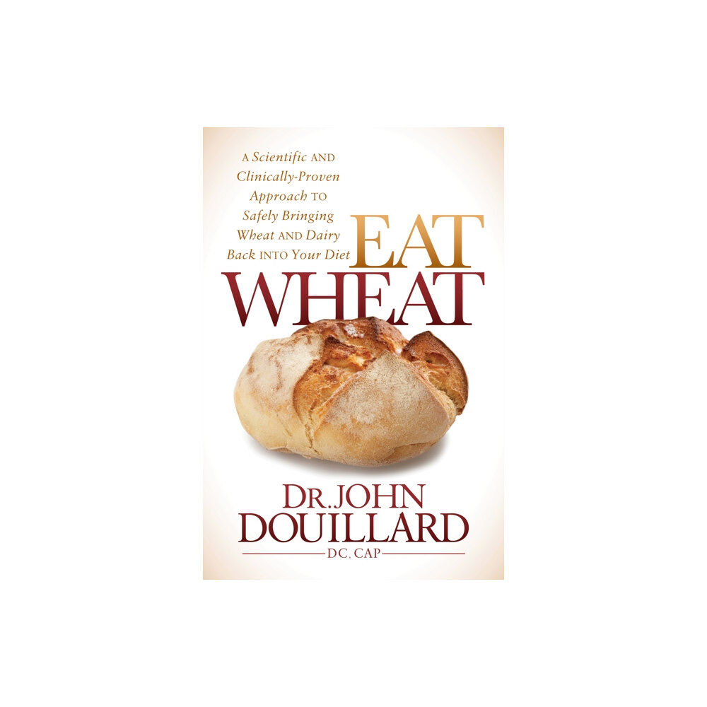 Morgan James Publishing llc Eat Wheat (inbunden, eng)