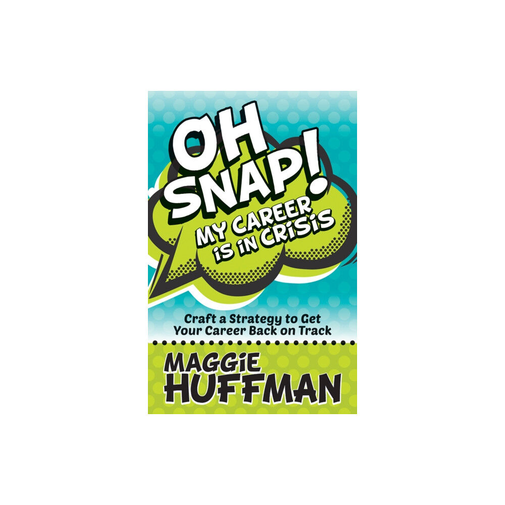 Morgan James Publishing llc Oh Snap! My Career is in Crisis (inbunden, eng)