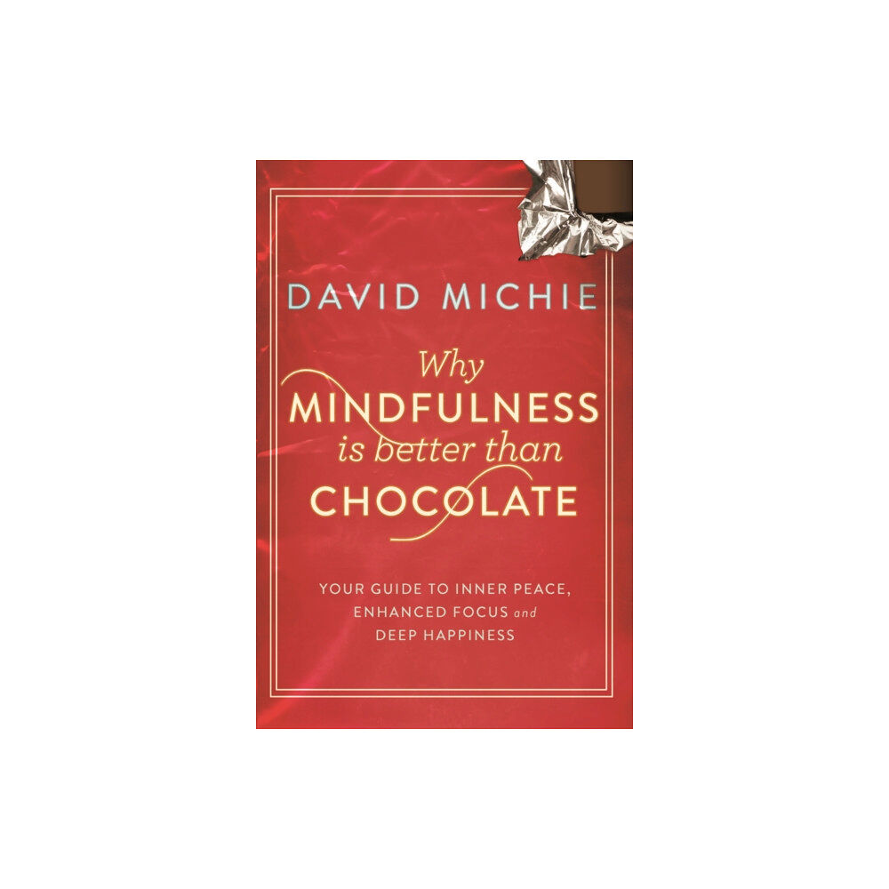 Allen & Unwin Why Mindfulness is Better Than Chocolate (häftad, eng)