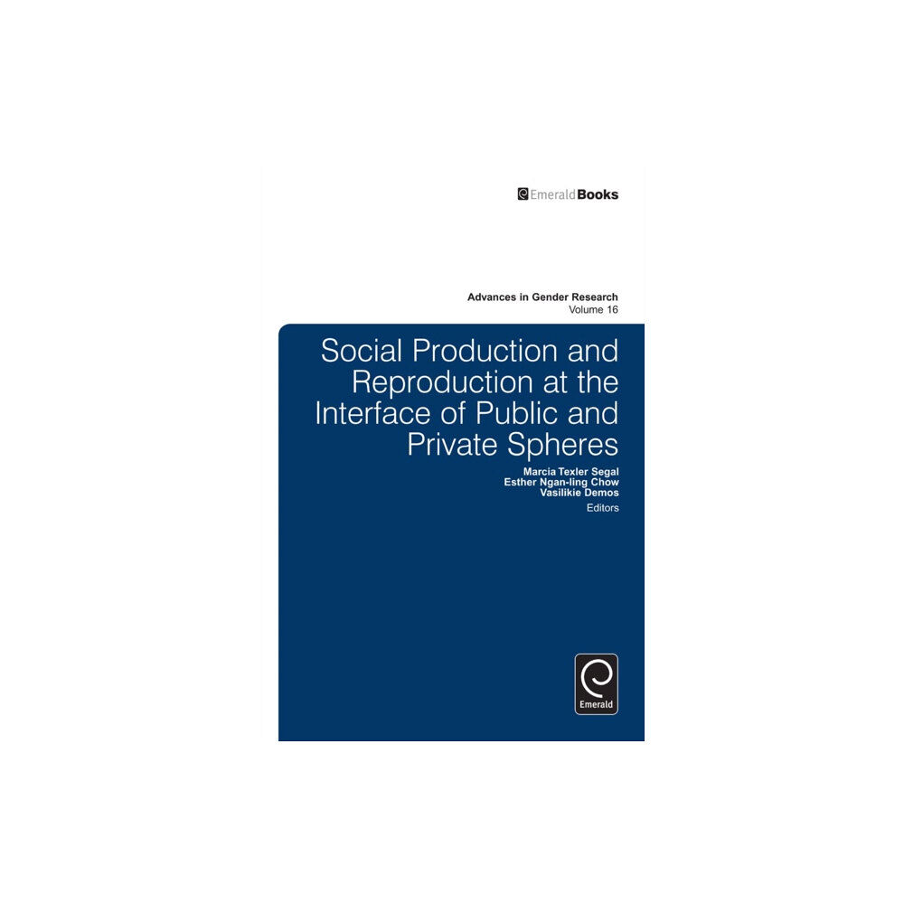 Emerald Publishing Limited Social Production and Reproduction at the Interface of Public and Private Spheres (inbunden, eng)