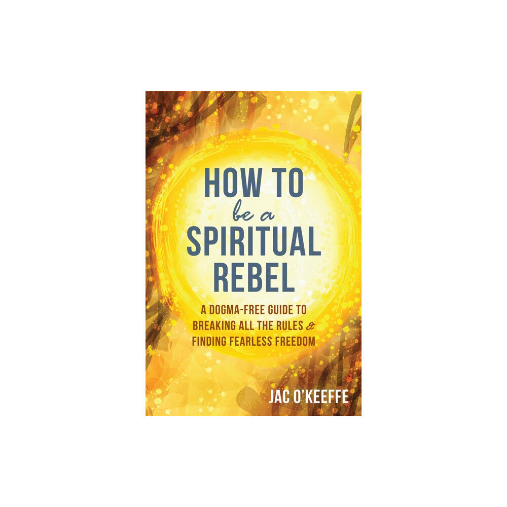 New Harbinger Publications How to Be a Spiritual Rebel (häftad, eng)