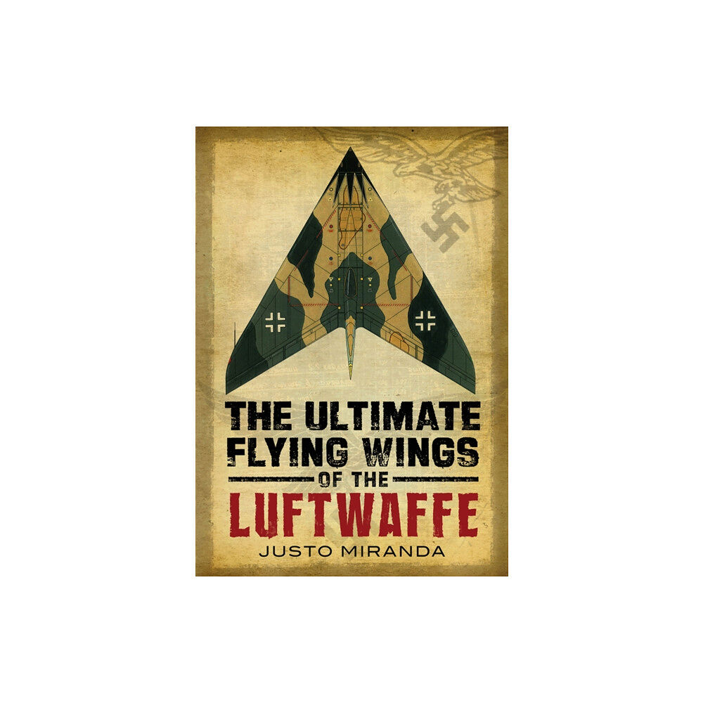 Fonthill Media Ltd Ultimate Flying Wings of the Luftwaffe (inbunden, eng)