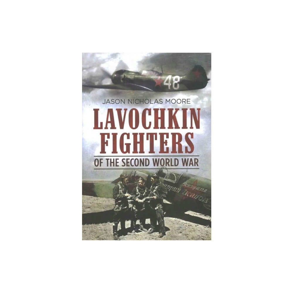 Fonthill Media Ltd Lavochkin Fighters of the Second World War (inbunden, eng)