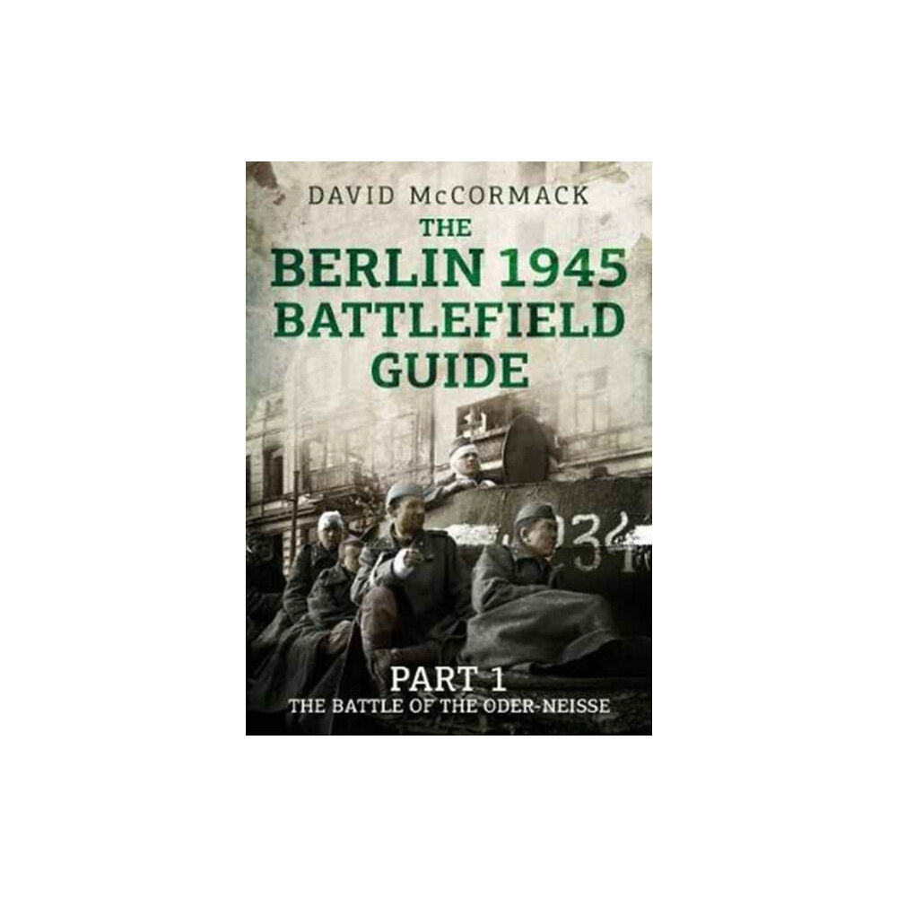 Fonthill Media Ltd The Berlin 1945 Battlefield Guide (häftad, eng)