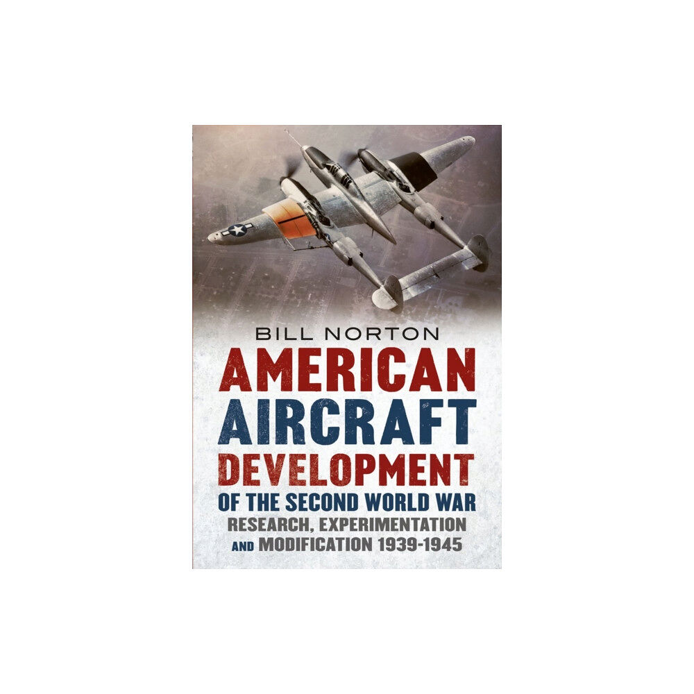 Fonthill Media Ltd American Aircraft Development of the Second World War (inbunden, eng)