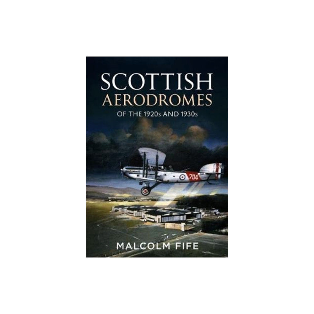 Fonthill Media Ltd Scottish Aerodromes of the 1920s and 1930s (inbunden, eng)