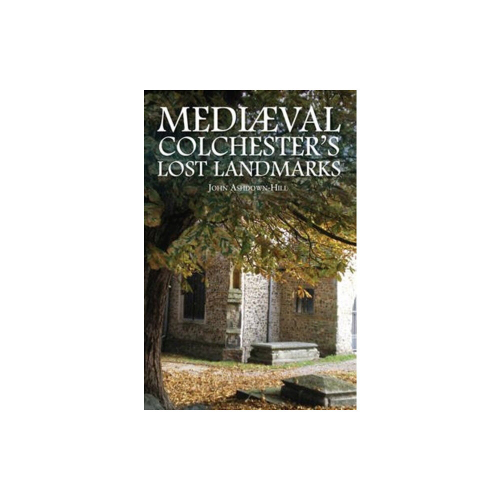 DB Publishing Mediaeval Colchester's Lost Landmarks (häftad, eng)