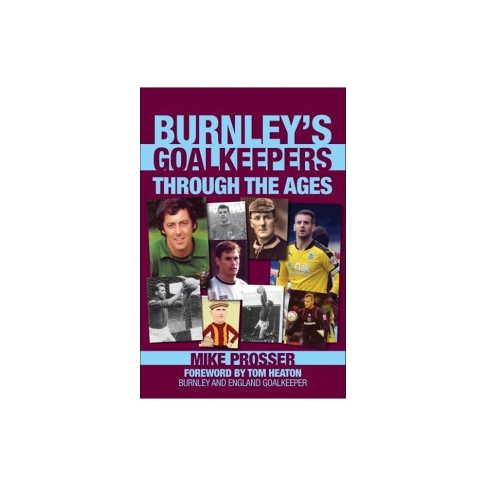 DB Publishing Burnley Goalkeepers Through the Ages (häftad, eng)