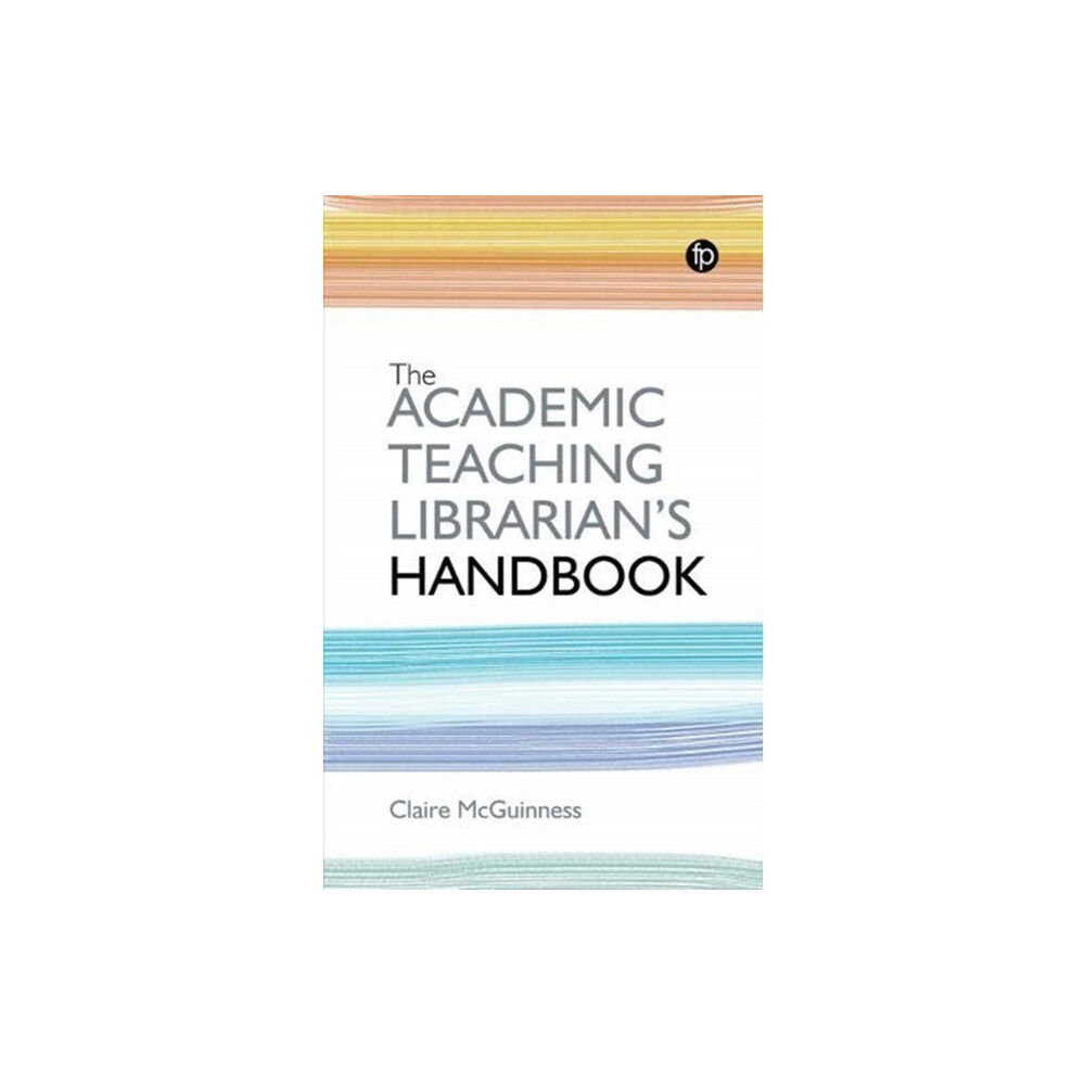 Facet Publishing The Academic Teaching Librarian's Handbook (häftad, eng)