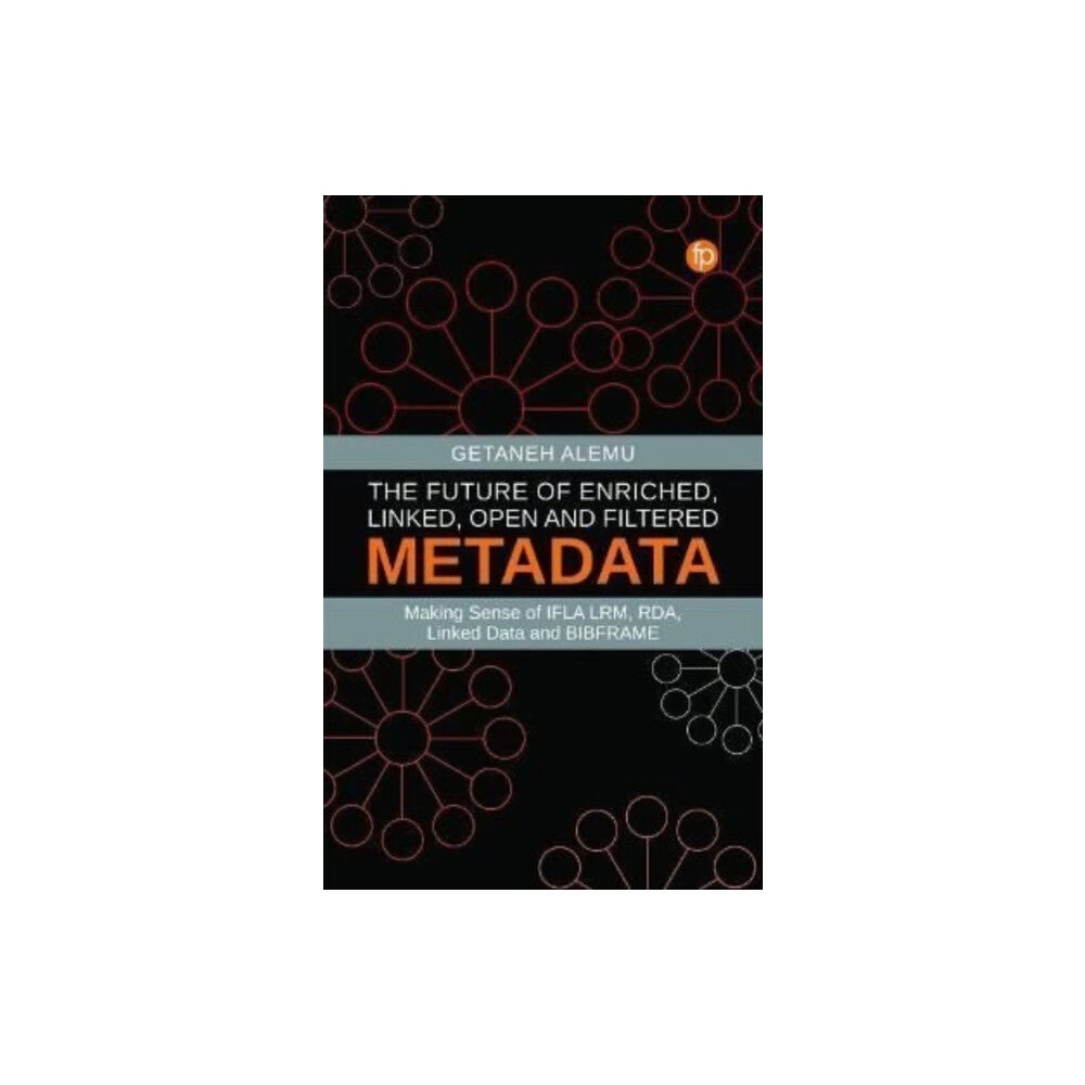 Facet Publishing The Future of Enriched, Linked, Open and Filtered Metadata (häftad, eng)