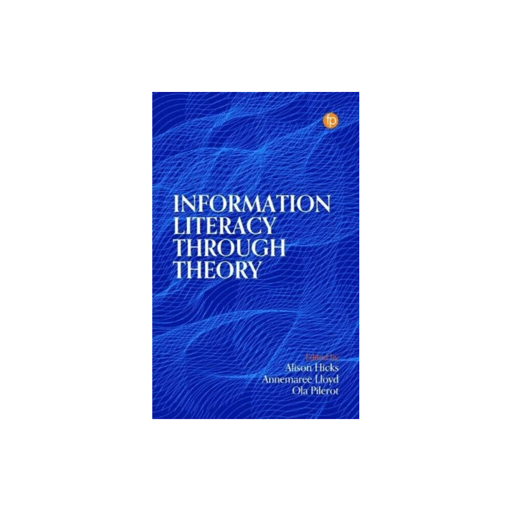 Facet Publishing Information Literacy Through Theory (häftad, eng)