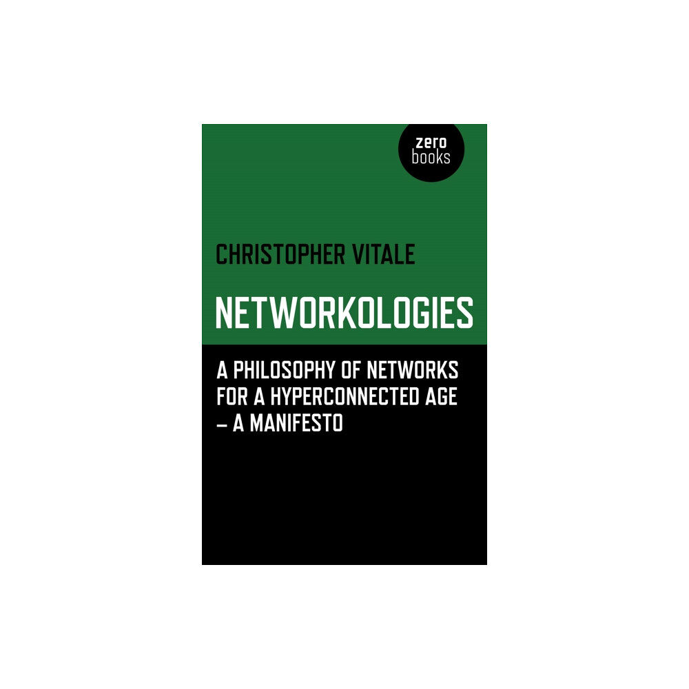 John Hunt Publishing Networkologies - A Philosophy of Networks for a Hyperconnected Age - A Manifesto (häftad, eng)