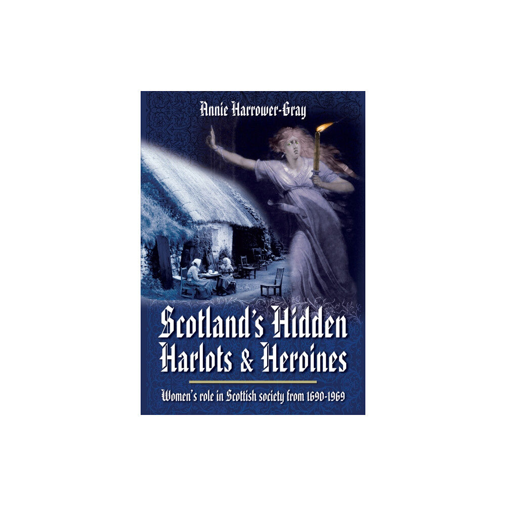 Pen & Sword Books Ltd Scotland's Hidden Harlots and Heroines: Women's Role in Scottish Society From 1690-1969 (häftad, eng)