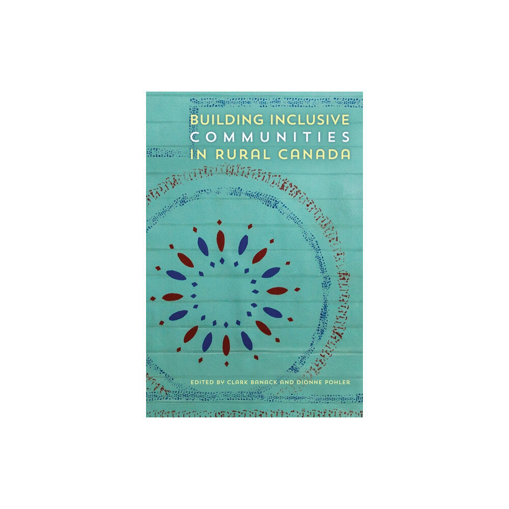 University of Alberta Press Building Inclusive Communities in Rural Canada (häftad, eng)