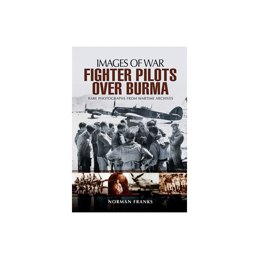 Pen & Sword Books Ltd RAF Fighter Pilots Over Burma: Images of War (häftad, eng)