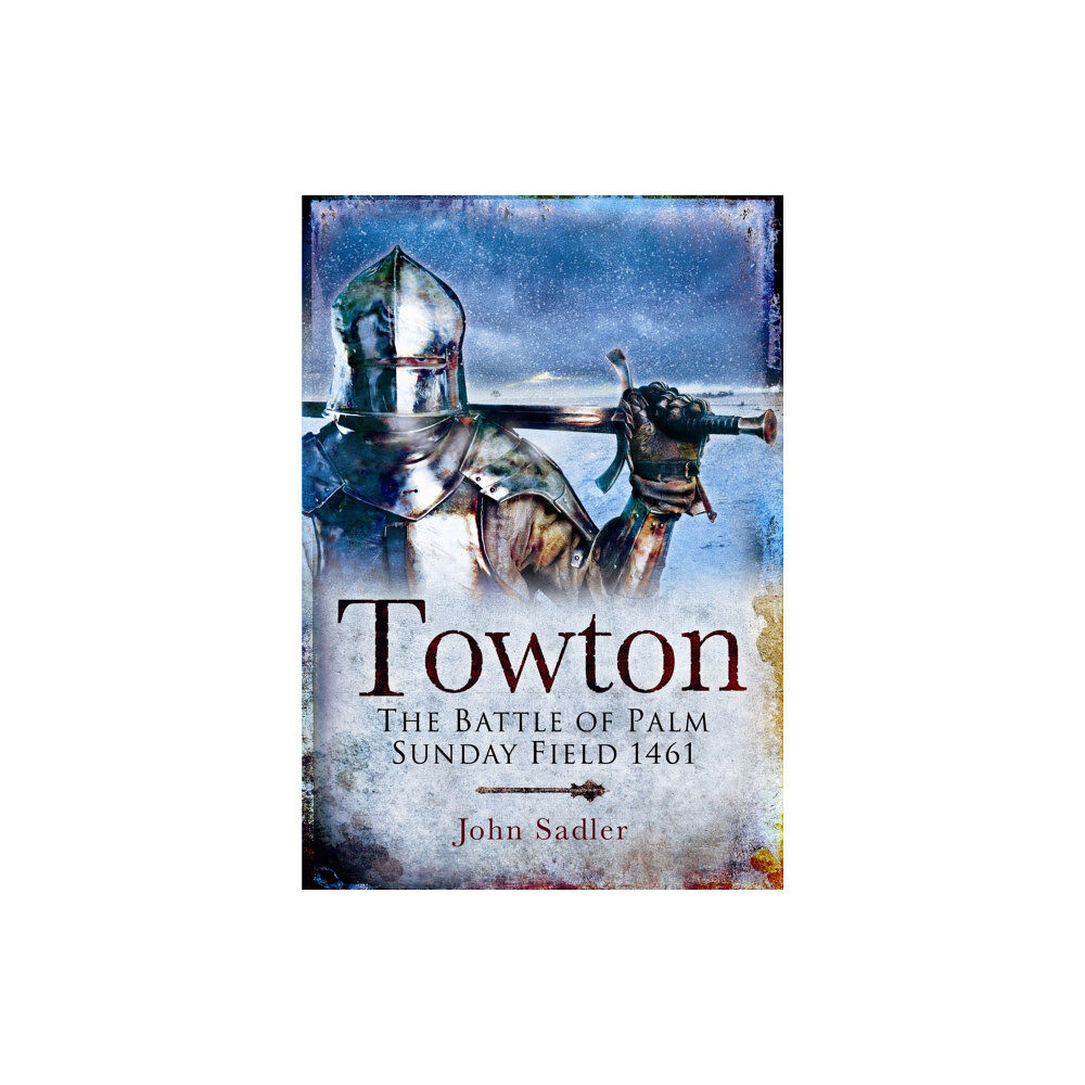 Pen & Sword Books Ltd Towton: The Battle of Palm Sunday Field (häftad, eng)