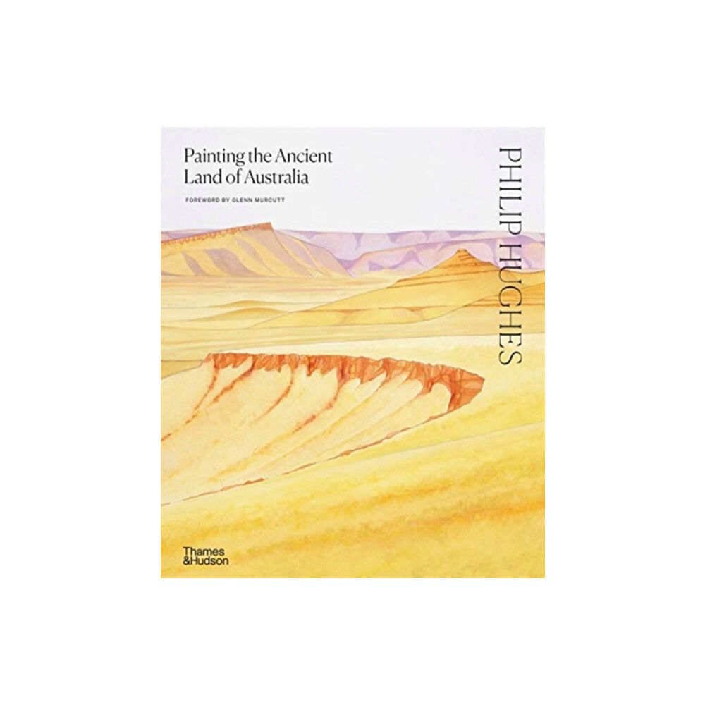 Thames and Hudson (Australia) Pty Ltd Philip Hughes: Painting the Ancient Land of Australia (inbunden, eng)