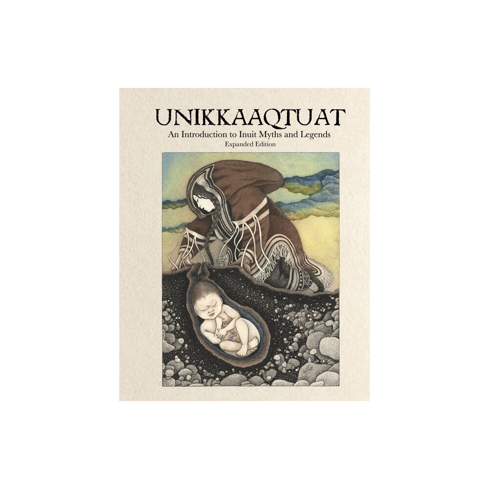 Inhabit Media Inc Unikkaaqtuat: An Introduction to Inuit Myths and Legends (inbunden, eng)