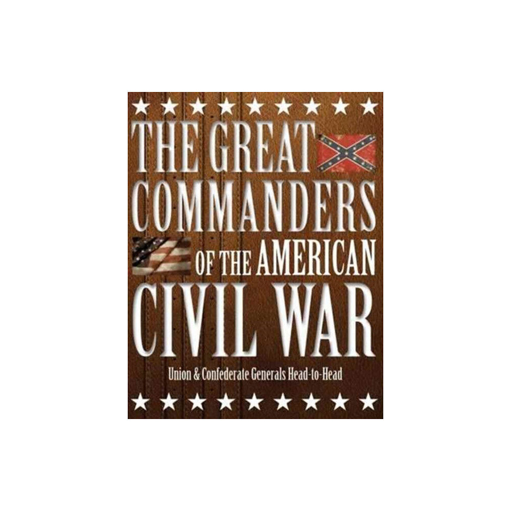 Amber Books Ltd The Great Commanders of the American Civil War (inbunden, eng)