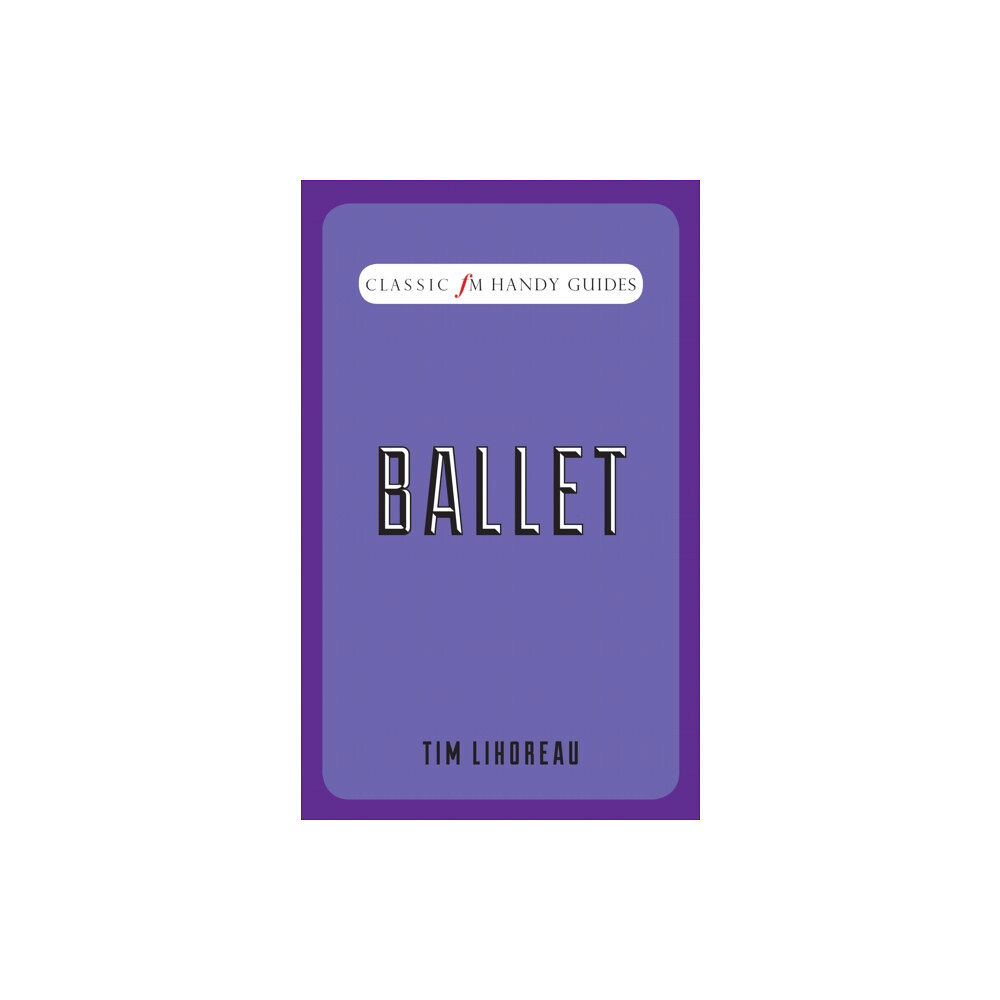 Elliott & Thompson Limited Ballet (Classic FM Handy Guides) (inbunden, eng)