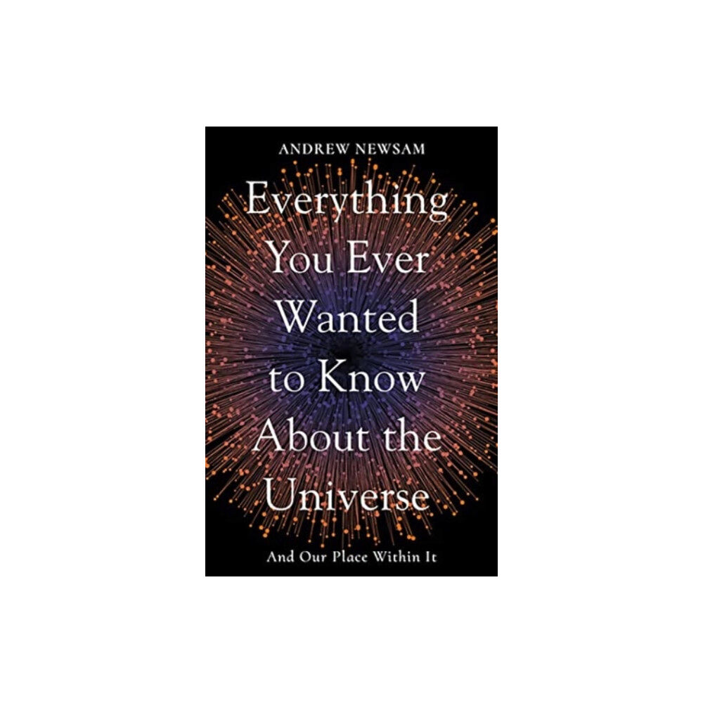 Elliott & Thompson Limited Everything You Ever Wanted to Know About the Universe (häftad, eng)