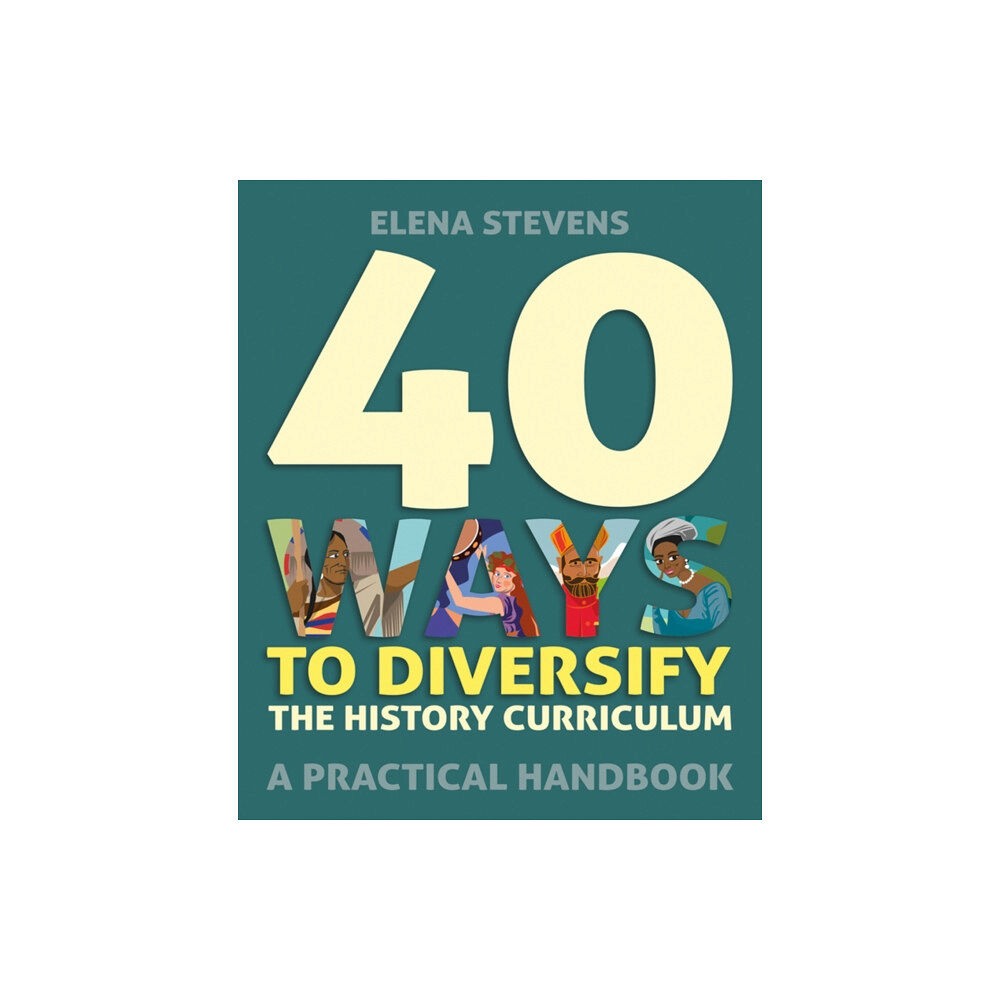 Crown House Publishing 40 Ways to Diversify the History Curriculum (häftad, eng)