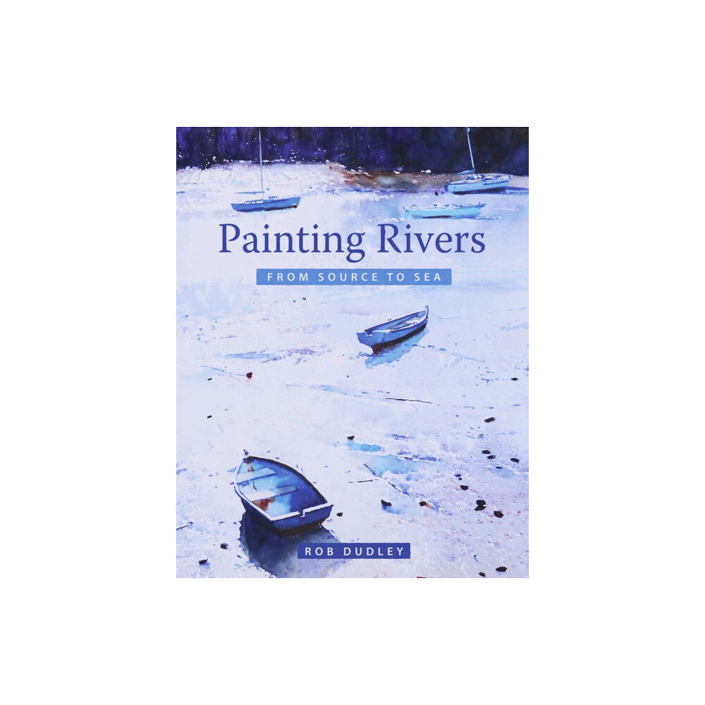 The Crowood Press Ltd Painting Rivers from Source to Sea (häftad, eng)