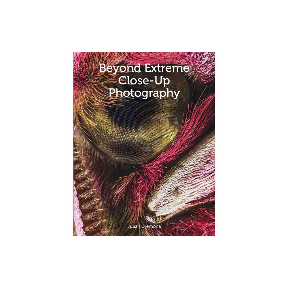 The Crowood Press Ltd Beyond Extreme Close-Up Photography (häftad, eng)