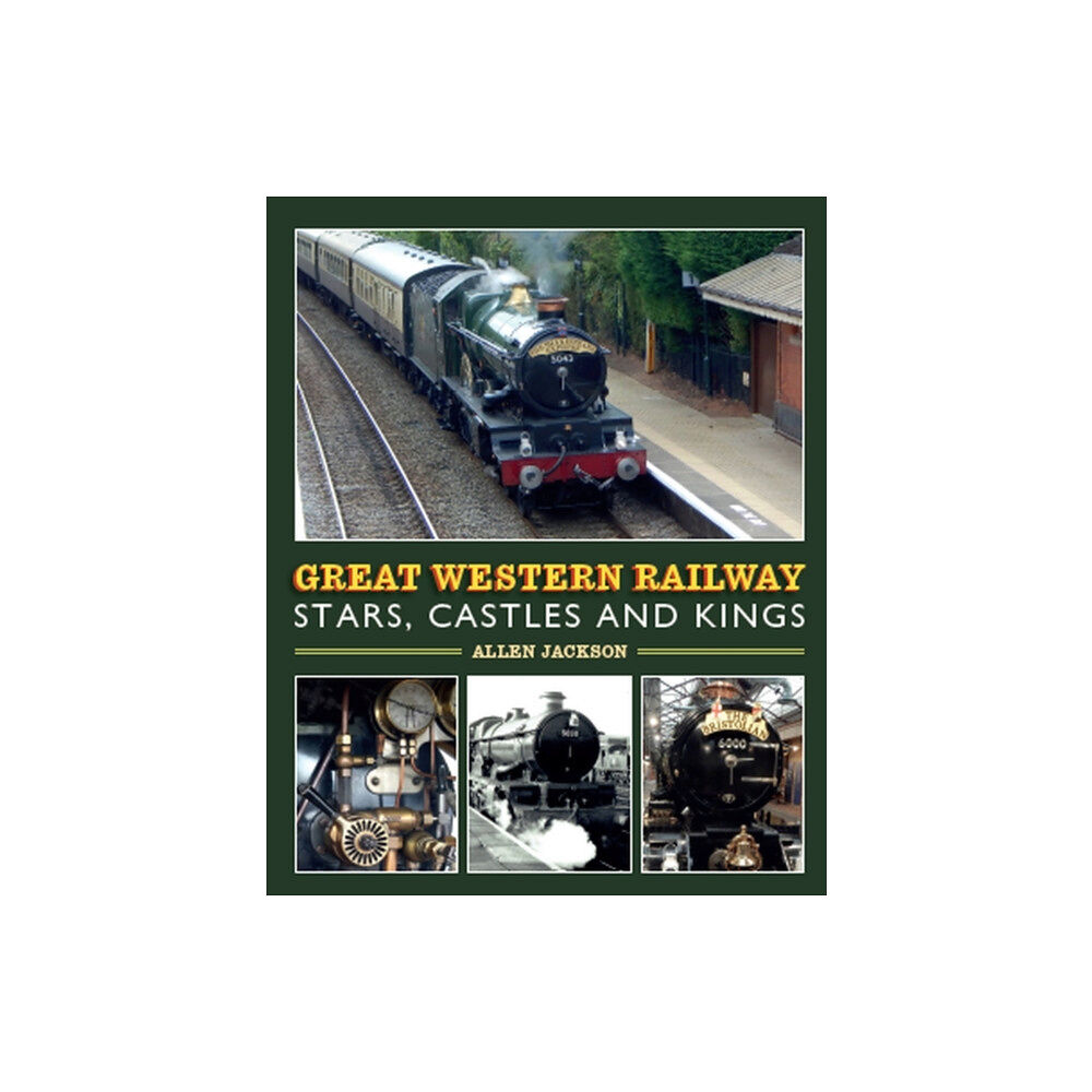 The Crowood Press Ltd Great Western Railway Stars, Castles and Kings (inbunden, eng)