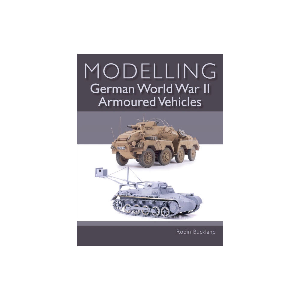 The Crowood Press Ltd Modelling German WWII Armoured Vehicles (häftad, eng)