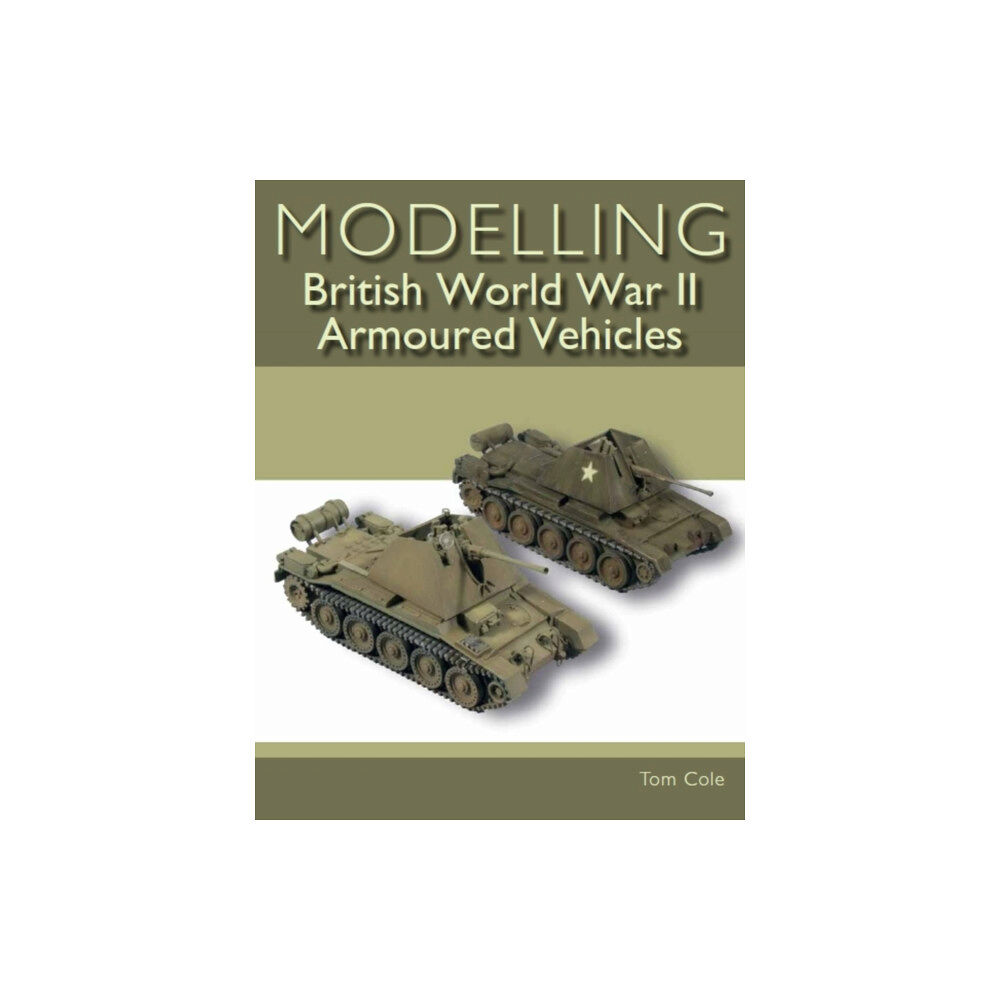 The Crowood Press Ltd Modelling British World War II Armoured Vehicles (häftad, eng)