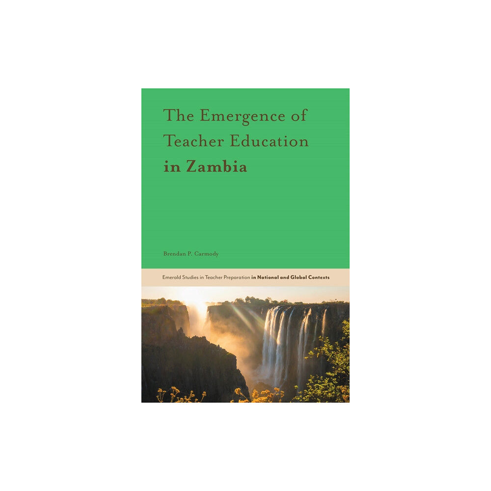 Emerald Publishing Limited The Emergence of Teacher Education in Zambia (inbunden, eng)