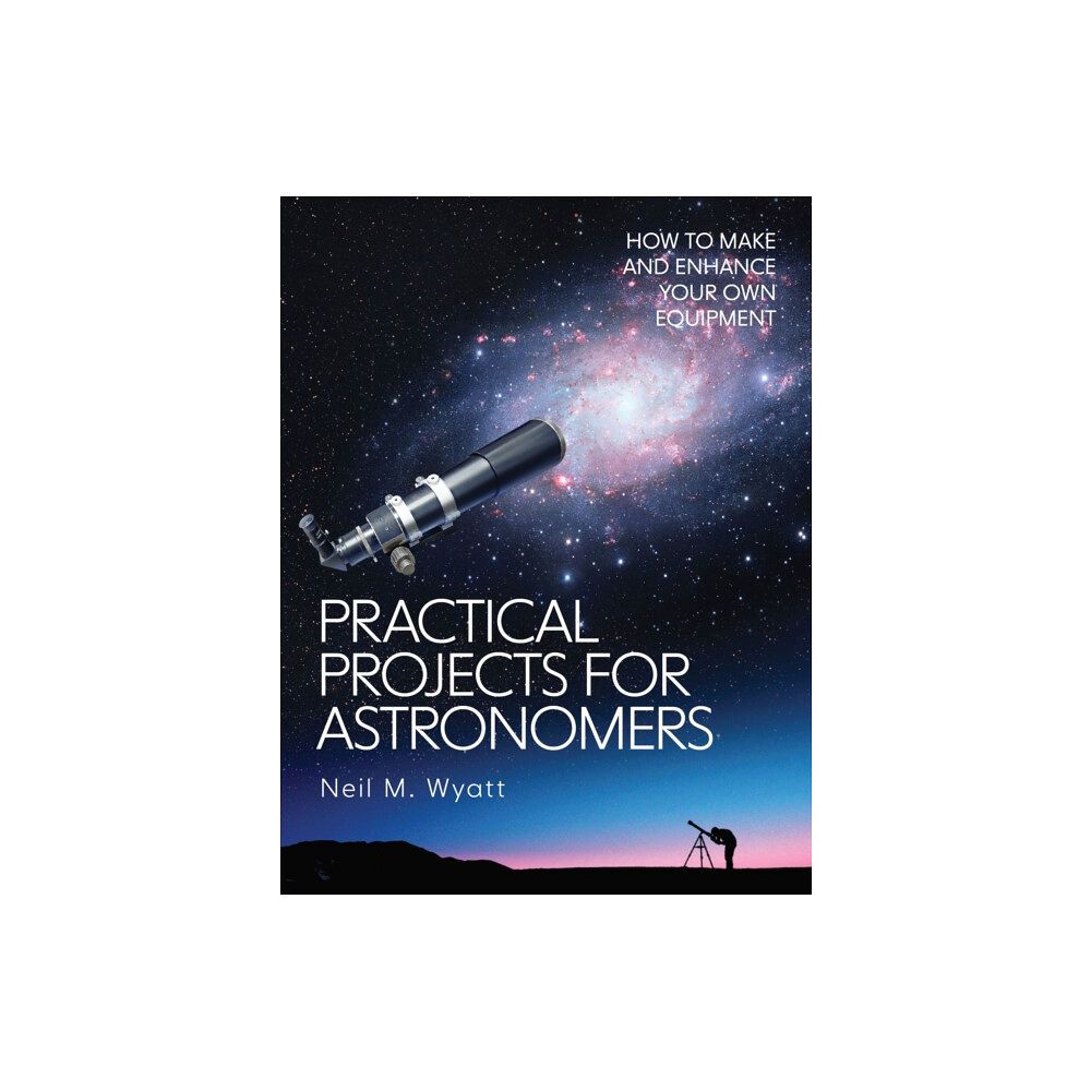 The Crowood Press Ltd Practical Projects for Astronomers (häftad, eng)