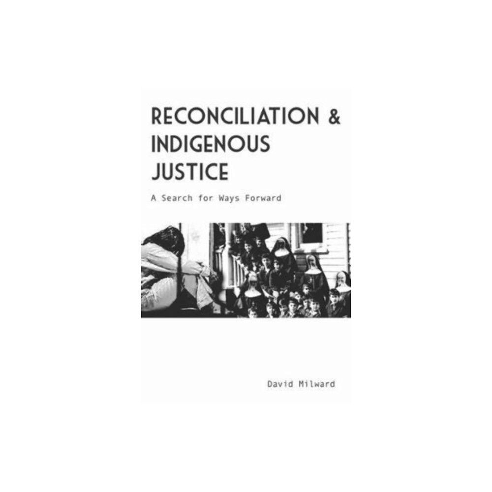 Fernwood Publishing Co Ltd Reconciliation and Indigenous Justice (häftad, eng)