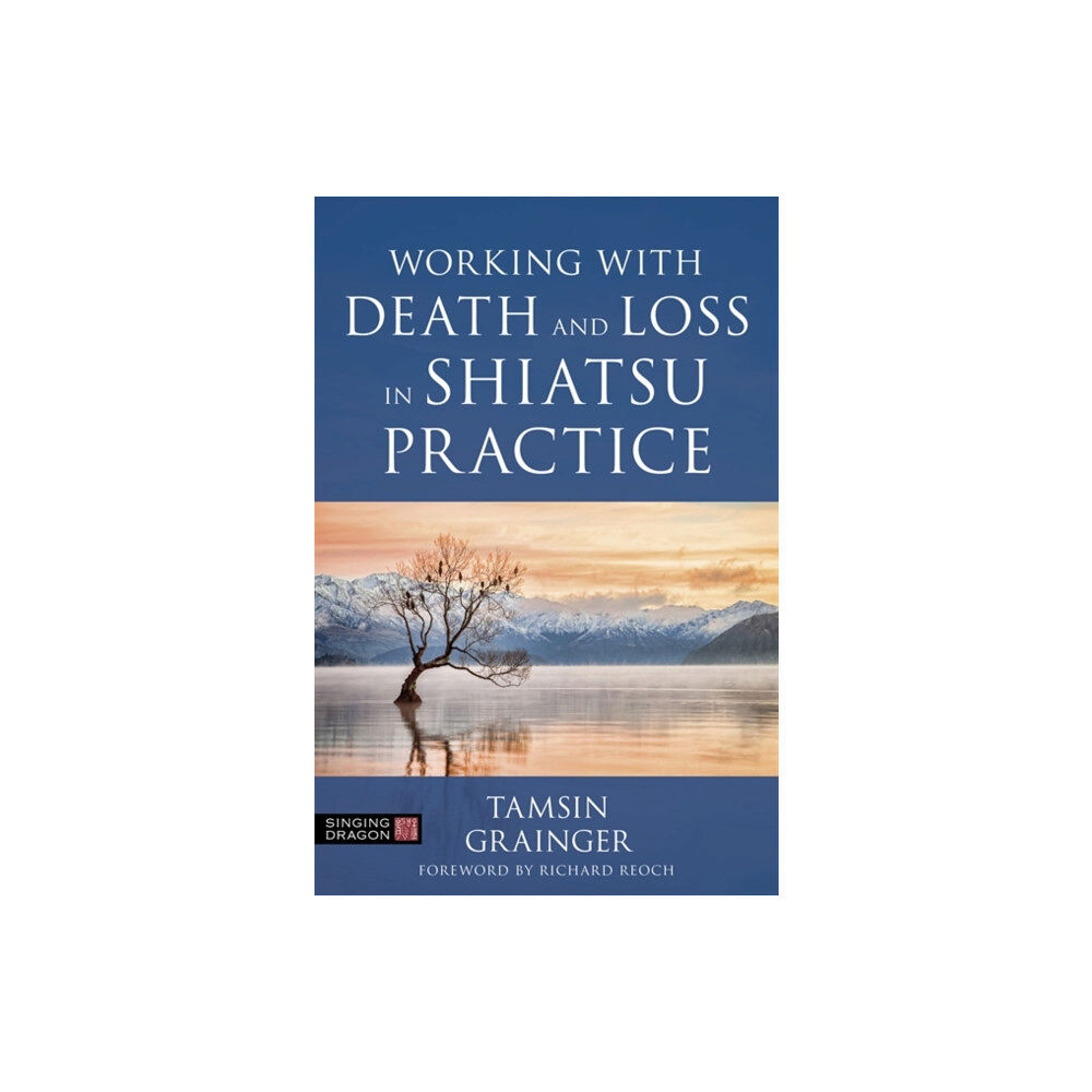 Jessica kingsley publishers Working with Death and Loss in Shiatsu Practice (häftad, eng)