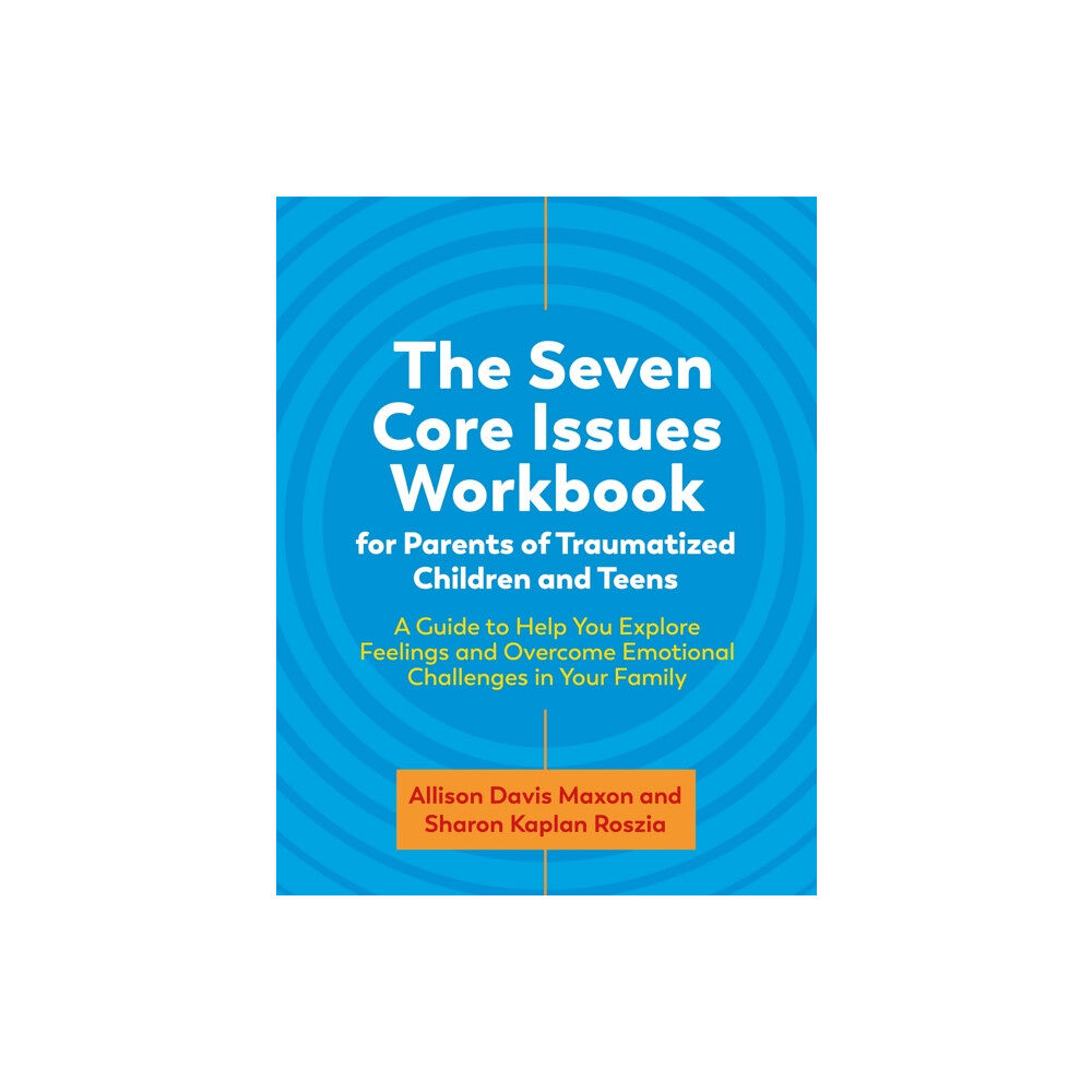 Jessica kingsley publishers The Seven Core Issues Workbook for Parents of Traumatized Children and Teens (häftad, eng)