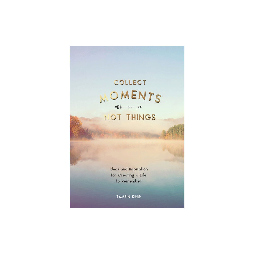 Octopus publishing group Collect Moments, Not Things (häftad, eng)