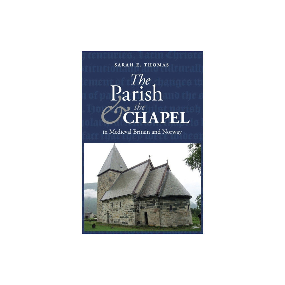 Boydell & Brewer Ltd The Parish and the Chapel in Medieval Britain and Norway (inbunden, eng)