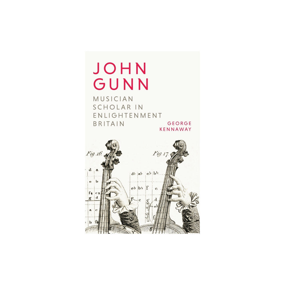 Boydell & Brewer Ltd John Gunn: Musician Scholar in Enlightenment Britain (inbunden, eng)