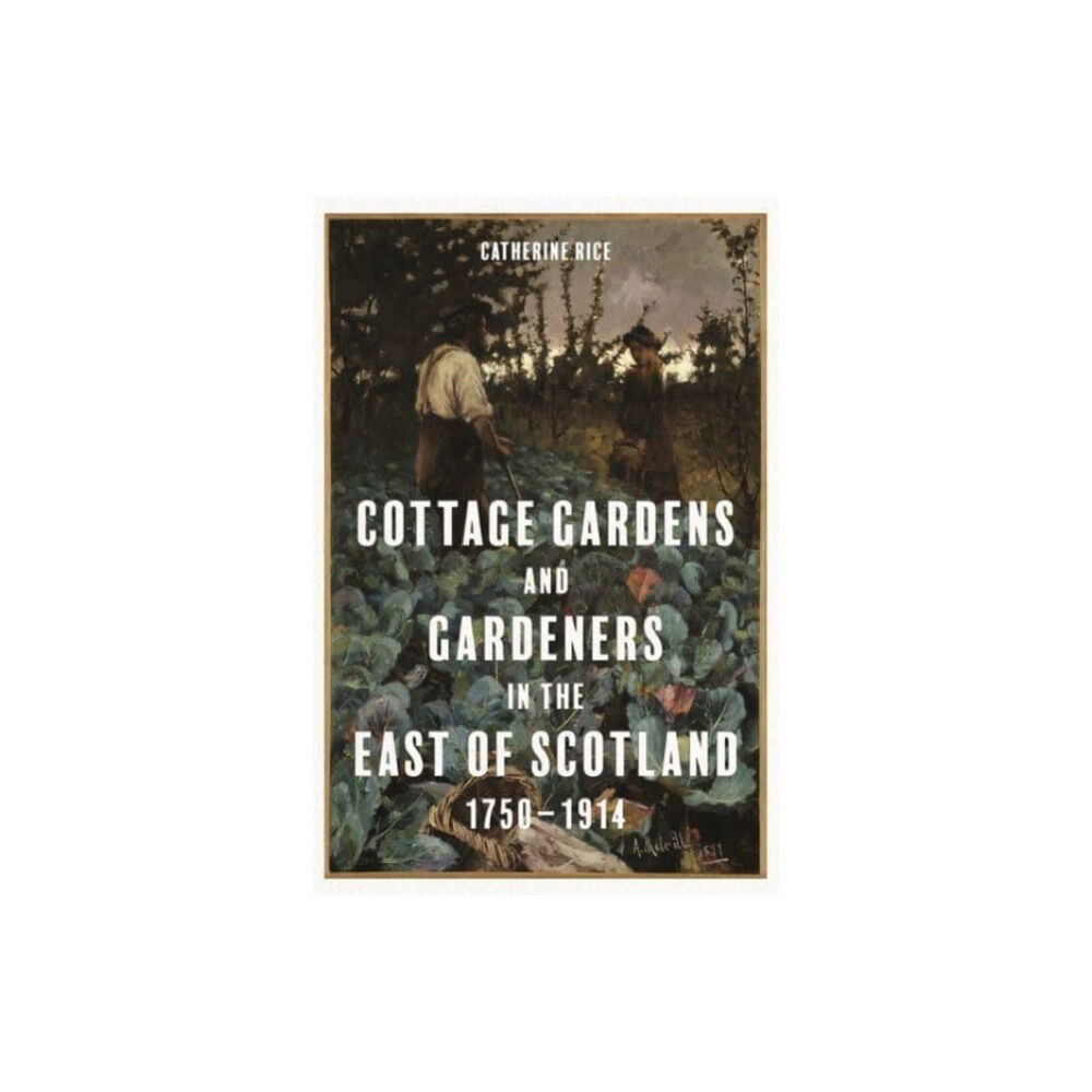 Boydell & Brewer Ltd Cottage Gardens and Gardeners in the East of Scotland, 1750-1914 (inbunden, eng)