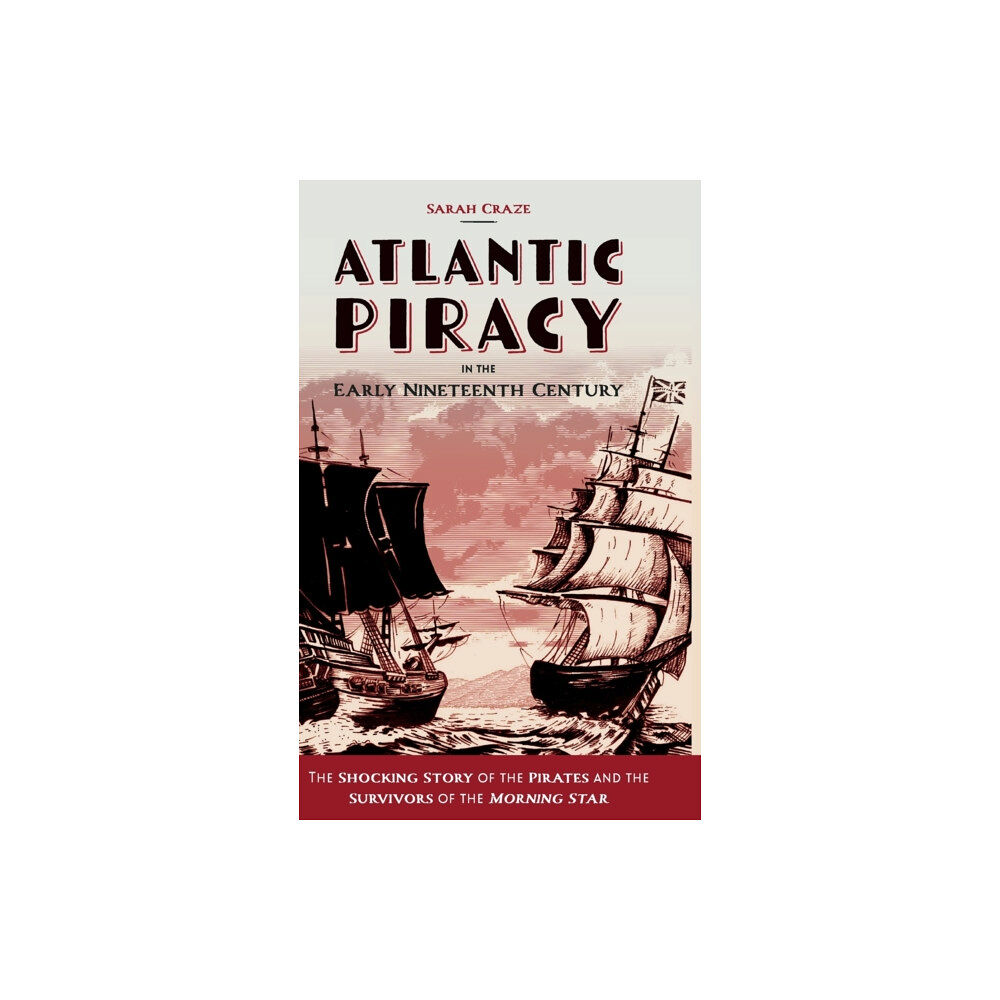 Boydell & Brewer Ltd Atlantic Piracy in the Early Nineteenth Century (inbunden, eng)