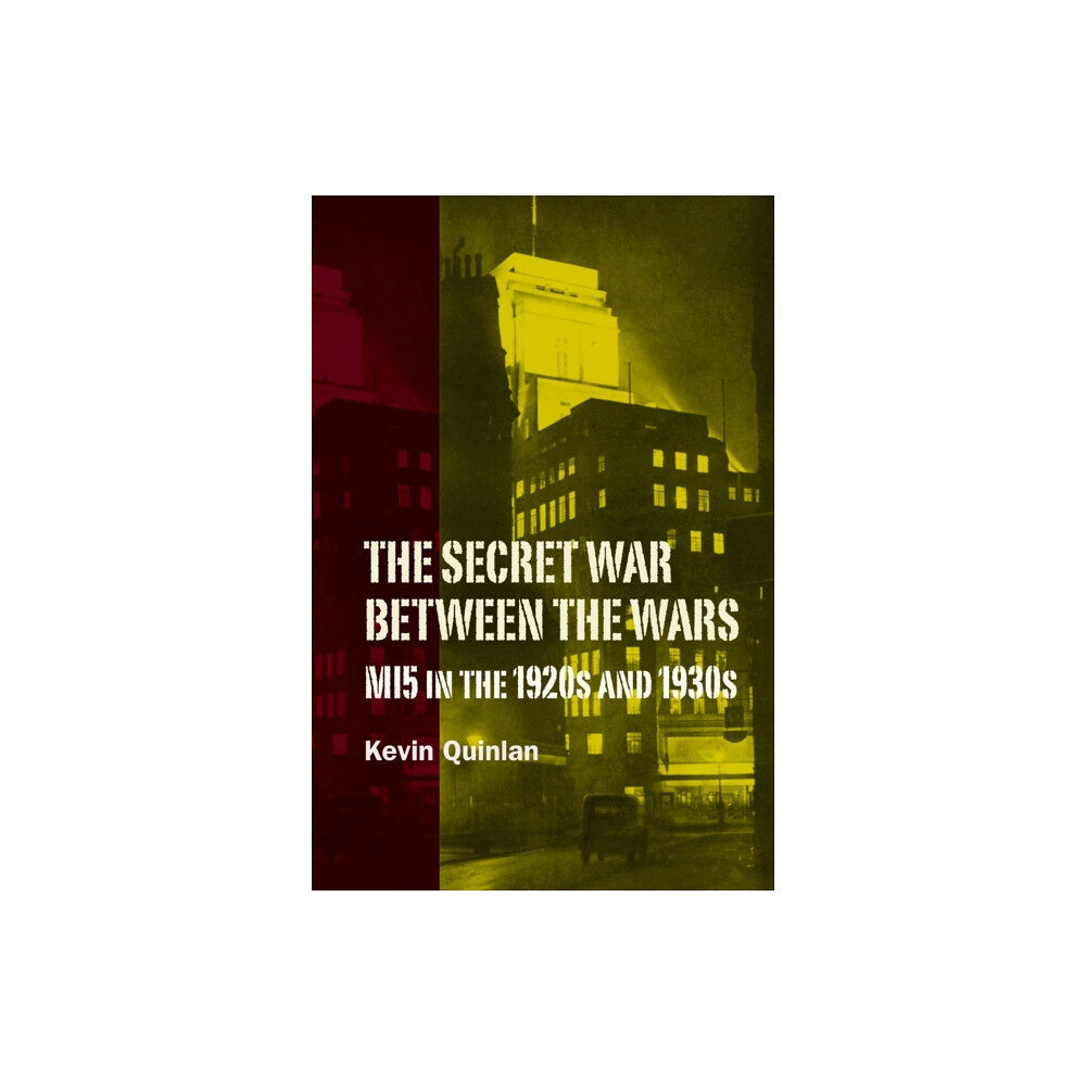 Boydell & Brewer Ltd The Secret War Between the Wars: MI5 in the 1920s and 1930s (häftad, eng)