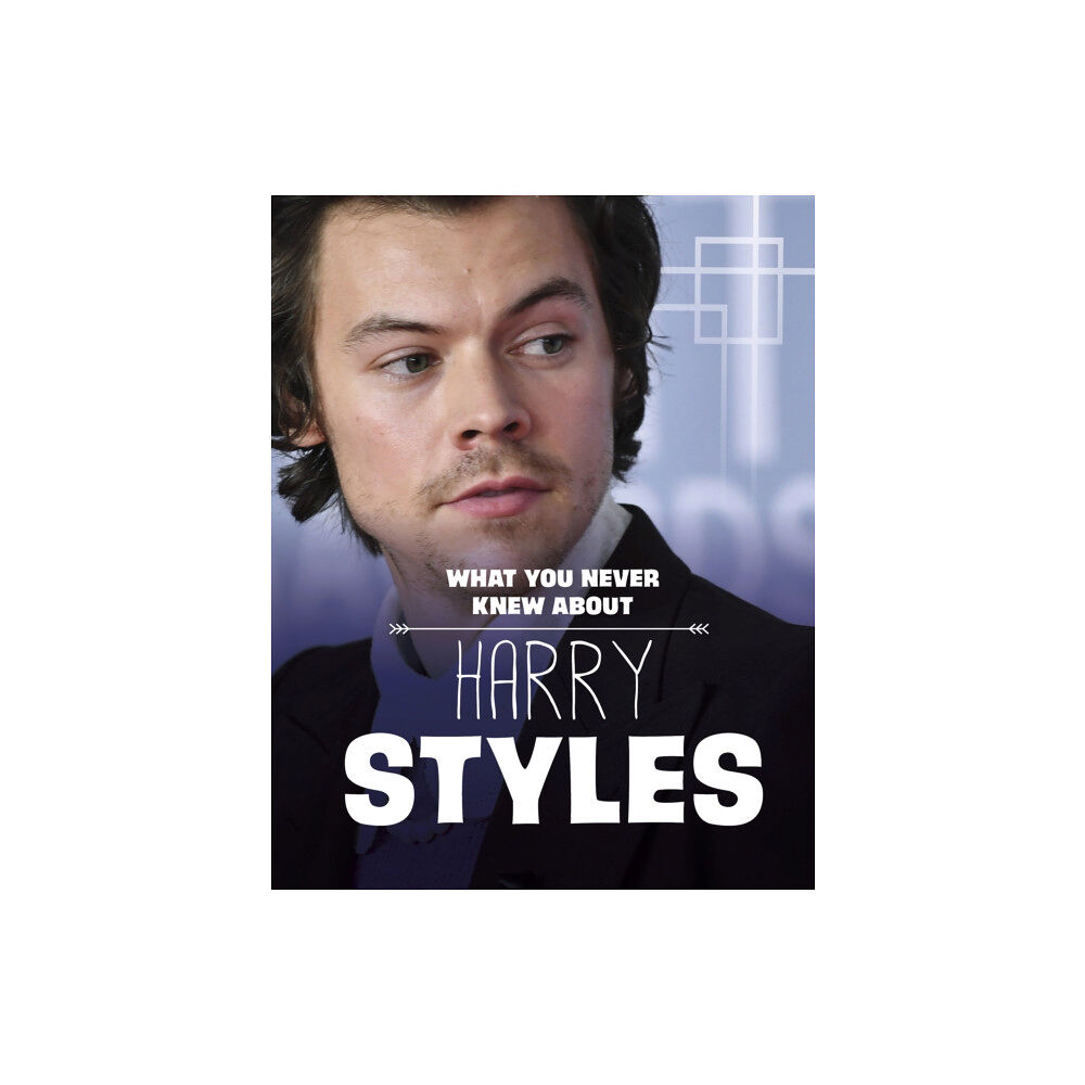 Capstone Global Library Ltd What You Never Knew About Harry Styles (inbunden, eng)