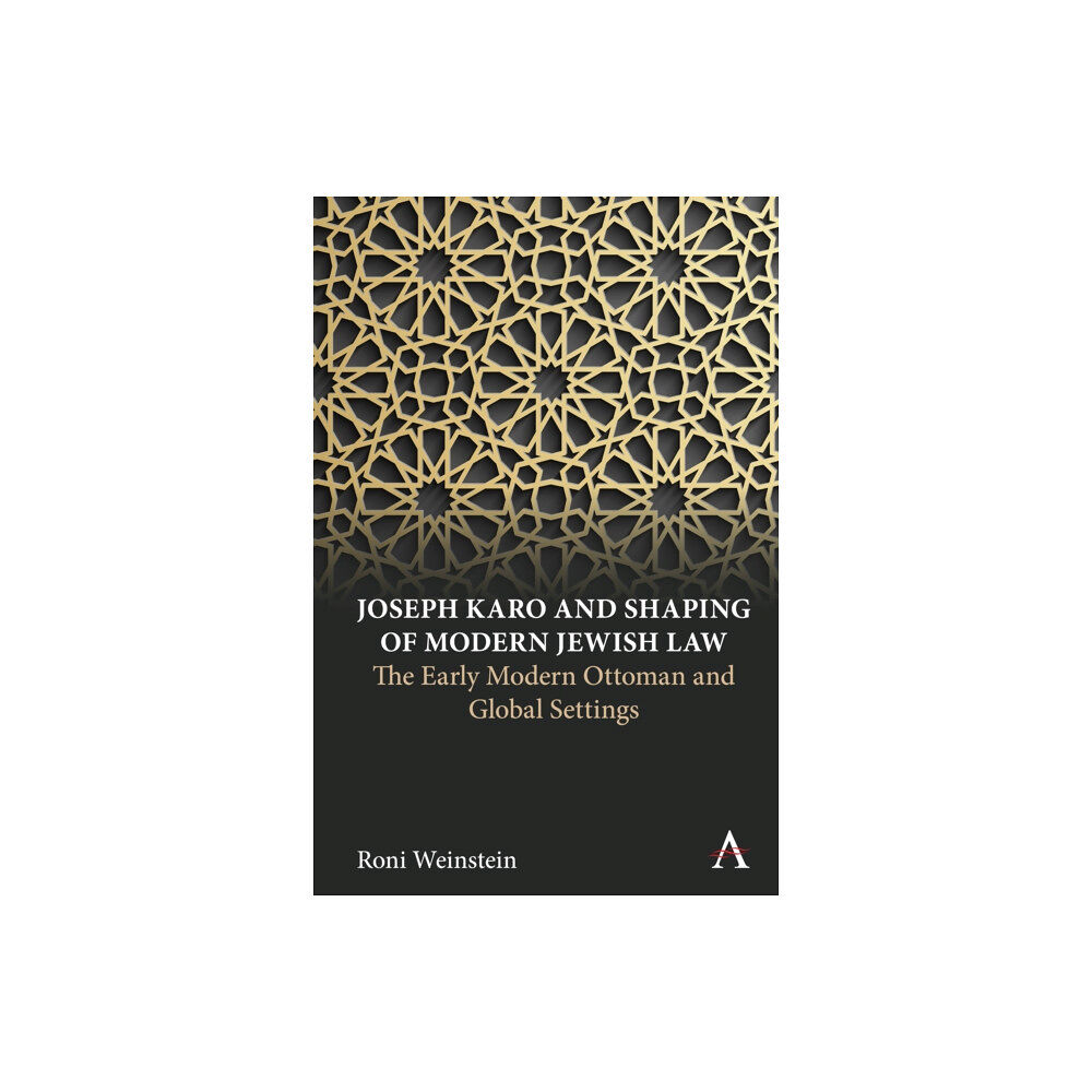 Anthem press Joseph Karo and Shaping of Modern Jewish Law (inbunden, eng)