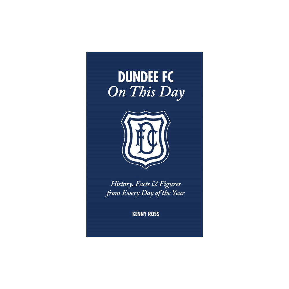 Pitch Publishing Ltd Dundee FC On This Day (inbunden, eng)